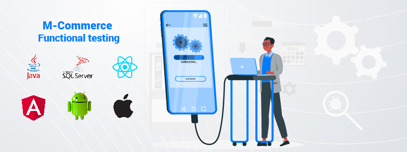 M-Commerce Application Functional Testing Increases Seamless User Experience