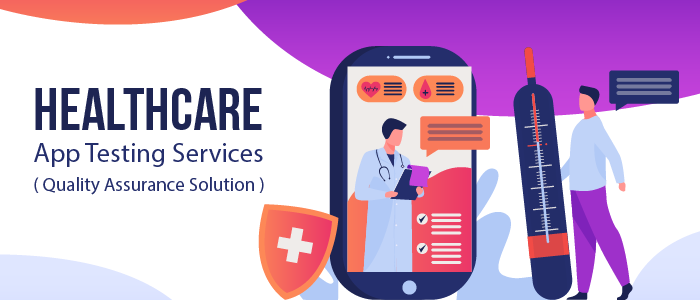 Healthcare App Testing ensured via Quality Assurance for the Medical Sector
