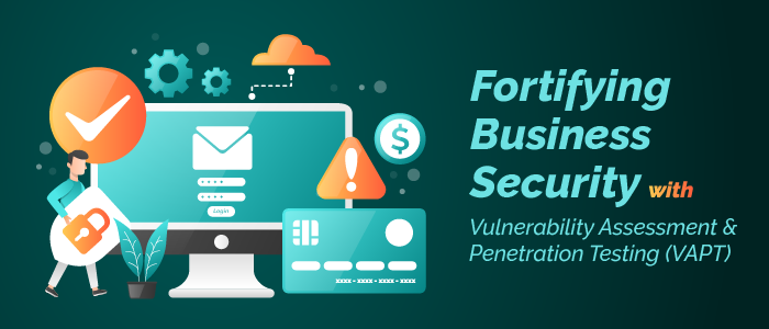 Vulnerability Assessment and Penetration Testing Solutions: Fortifying Business Security